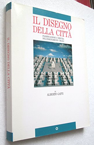IL DISEGNO DELLA CITTA Pianificazione e misura dell insediamento umano …