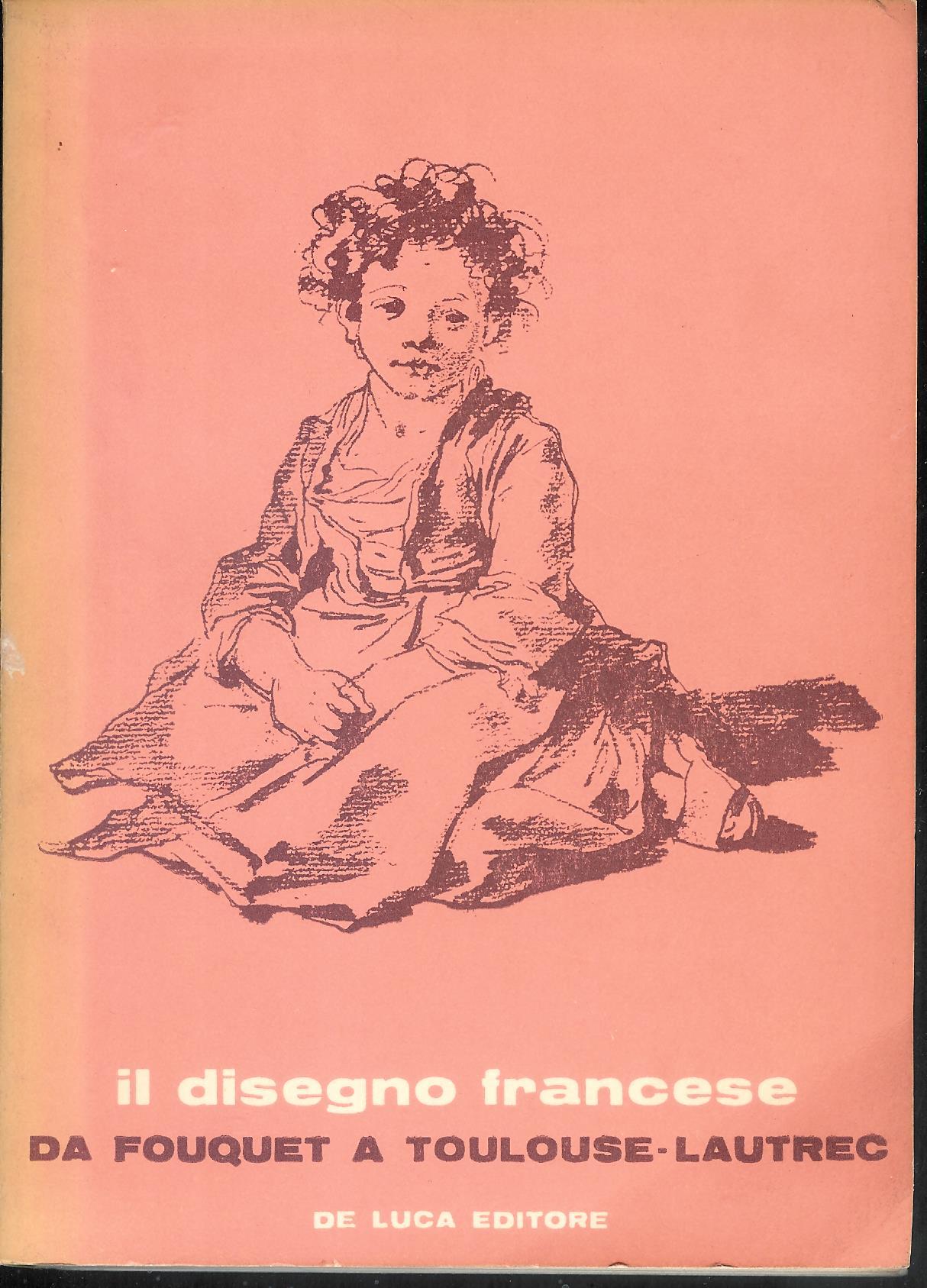 Il disegno francese , da Fouquet a Toulouse -Lautrec ( …