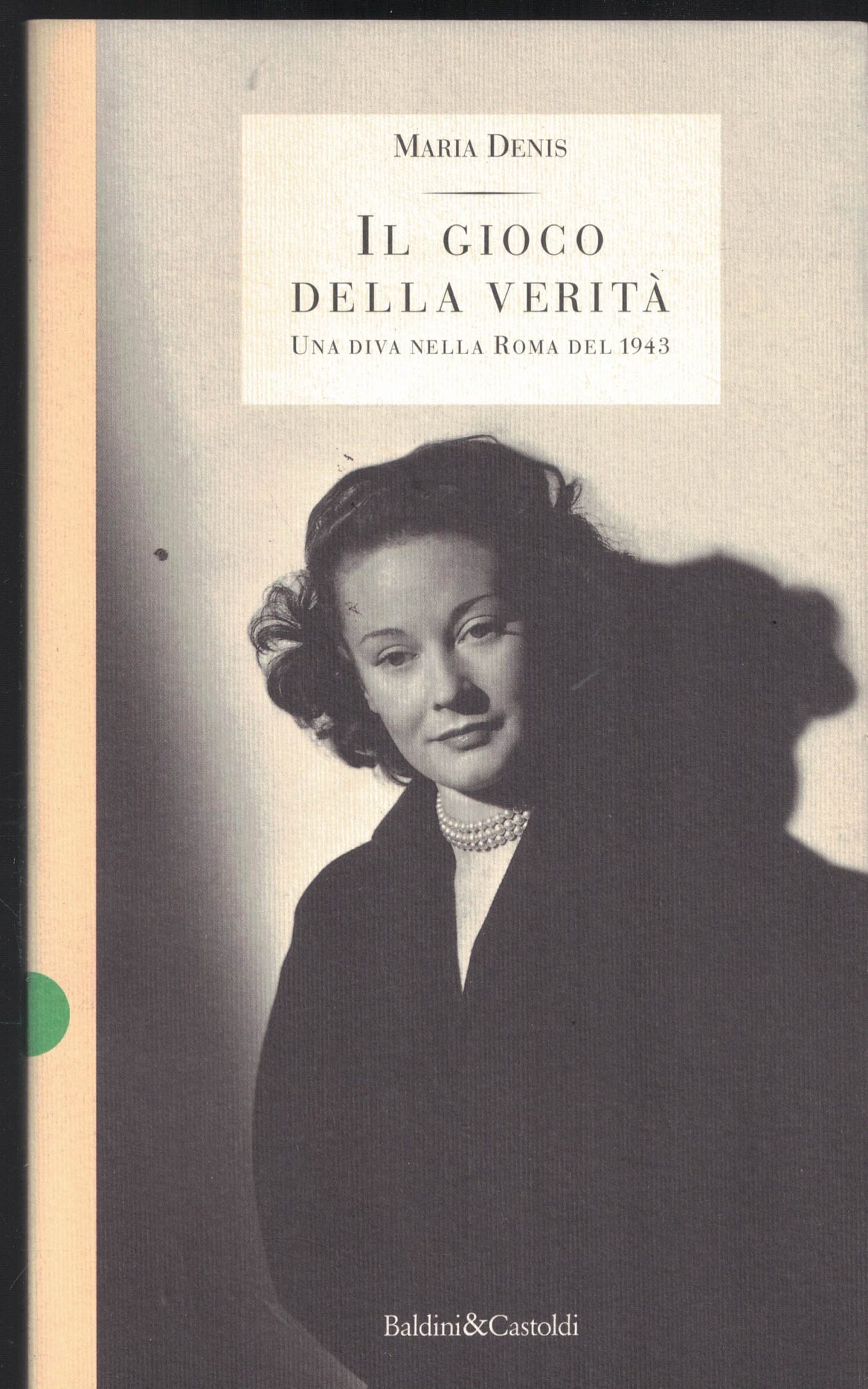 Il gioco della verità. Una diva nella Roma del 1943