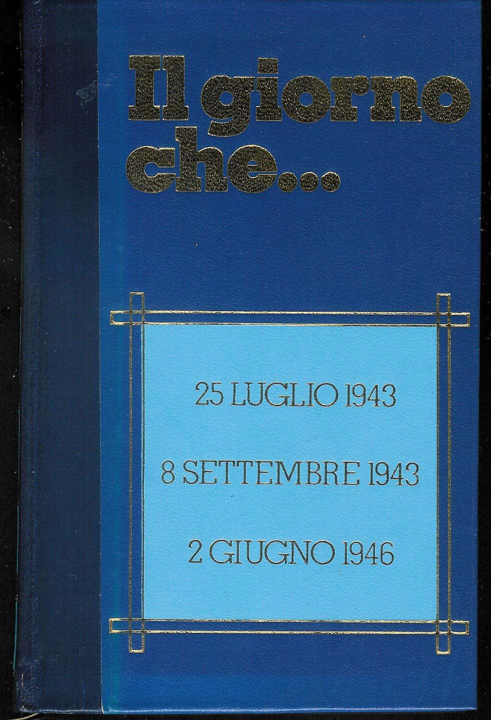 Il giorno che... 25 luglio 1943 8 settembre 1943 2 …