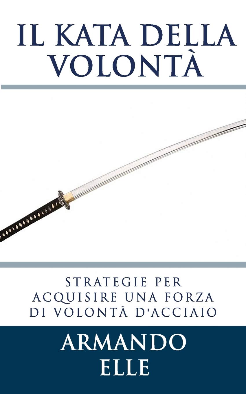 Il Kata della Volontà: Strategie per acquisire una forza di …