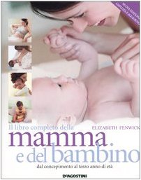 Il libro completo della mamma e del bambino. Dal concepimento …