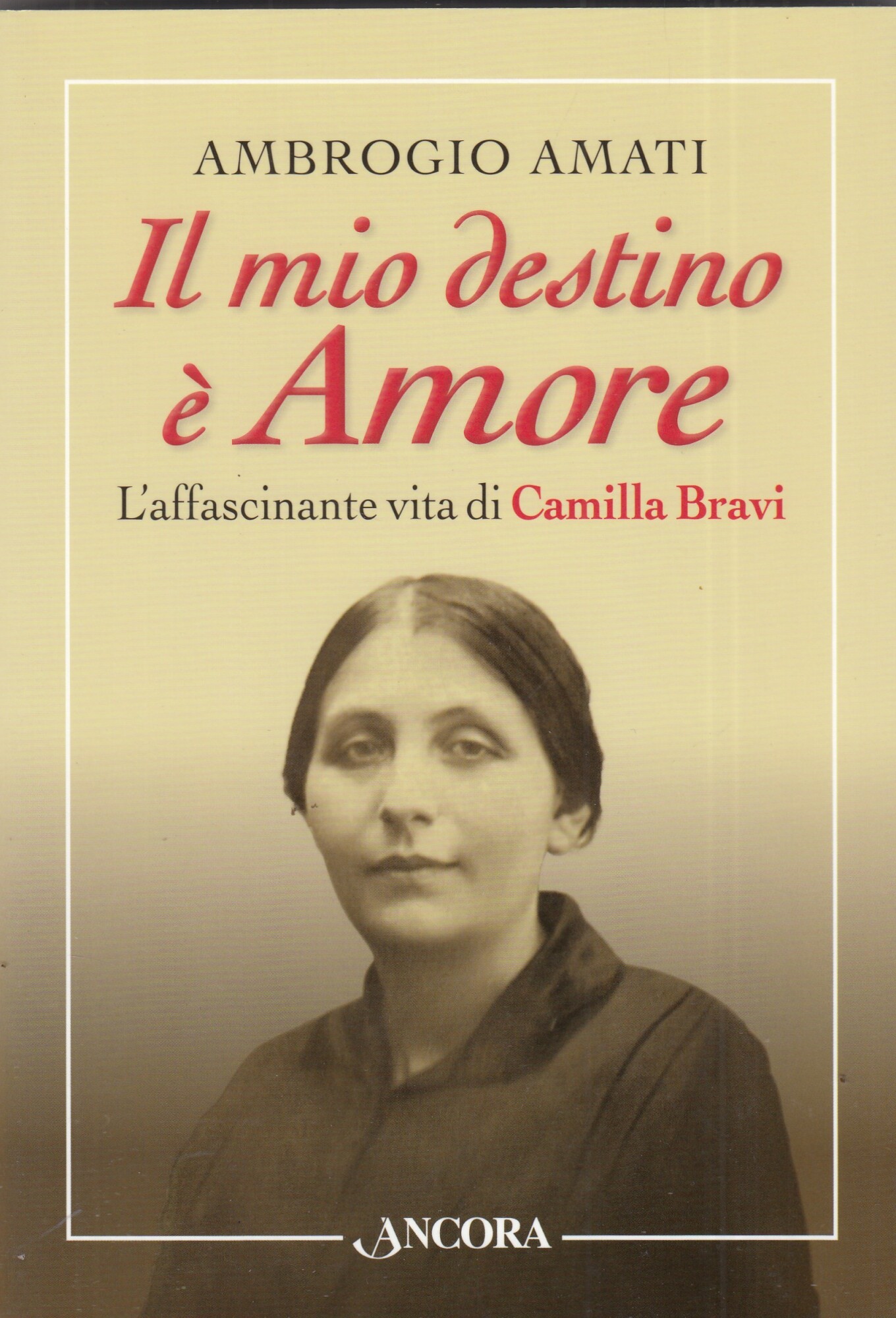 Il mio destino è amore. L'affascinante vita di Camilla Bravi
