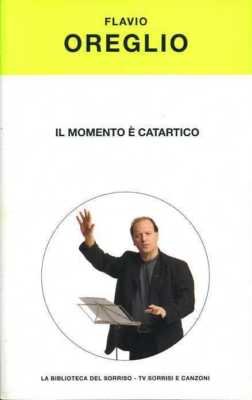 IL MOMENTO E' CATARTICO - Flavio Oreglio - BIBLIOTECA DEL …