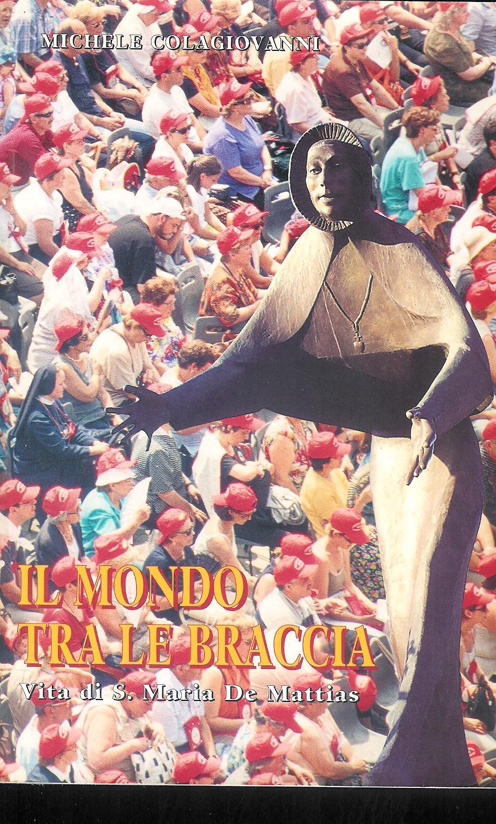 Il mondo tra le braccia - Vita di S. Maria …