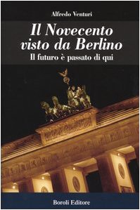 Il Novecento visto da Berlino. Il futuro è passato di …