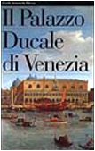 Il Palazzo Ducale di Venezia. Ediz. illustrata