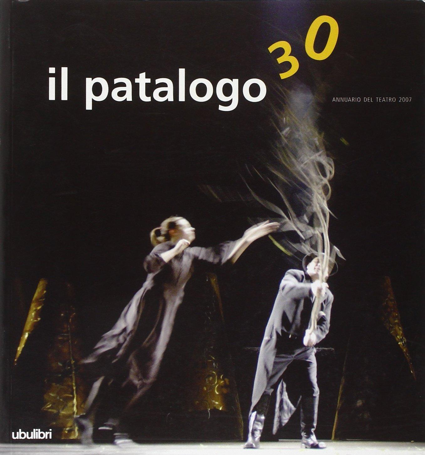 Il Patalogo trenta : Annuario 2007 del teatro. Quale futuro …