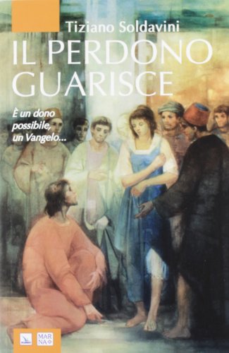Il perdono guarisce. È un dono possibile, un Vangelo...