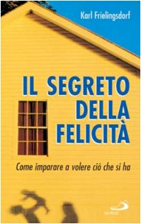 Il segreto della felicità. Come imparare a volere ciò che …