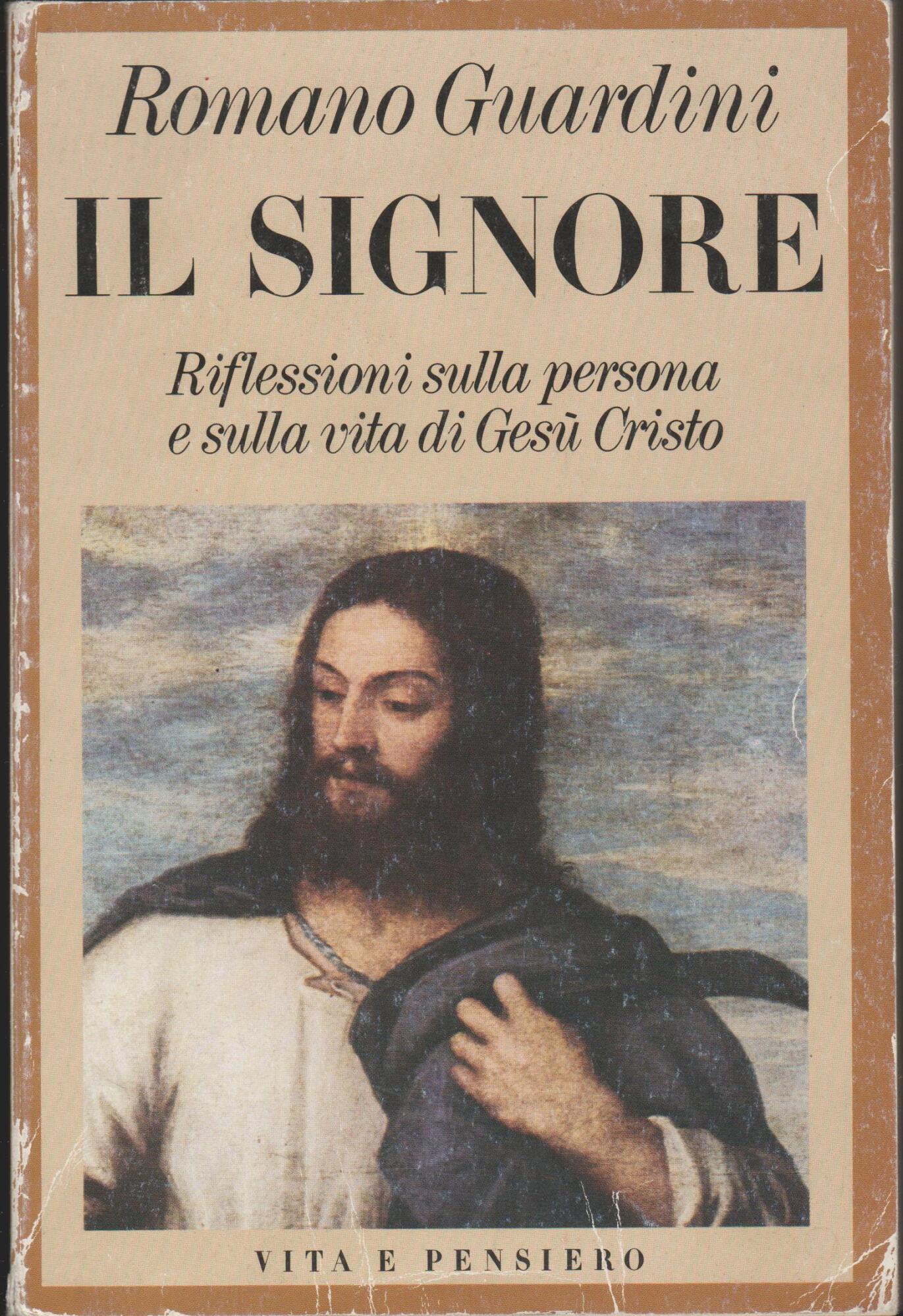 Il Signore. Riflessioni sulla persona e sulla vita di Gesù …