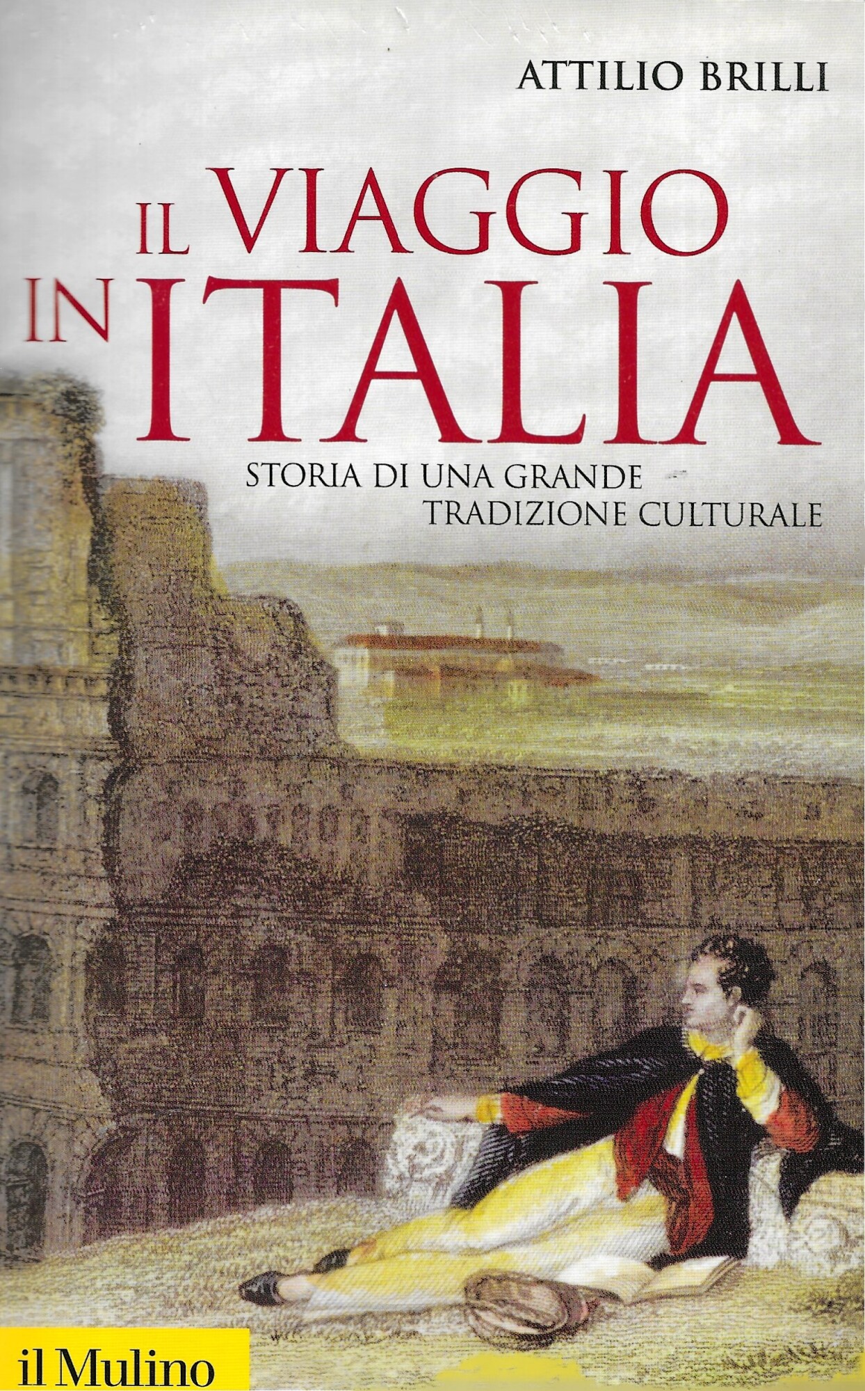 Il viaggio in Italia. Storia di una grande tradizione culturale