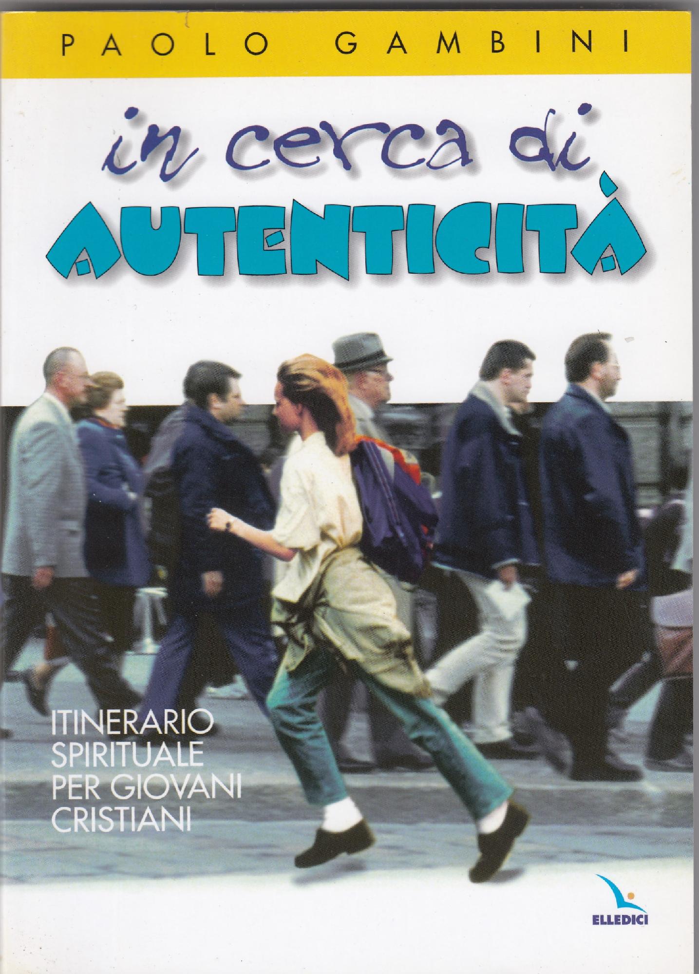 In cerca di autenticità : itinerario spirituale per giovani cristiani