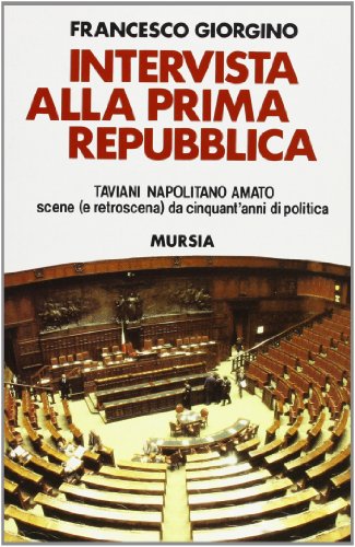 Intervista alla prima Repubblica: Taviani, Napolitano, Amato. Scene (e retroscena) …