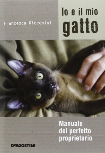 Io e il mio gatto. Manuale del perfetto proprietario. Ediz. …