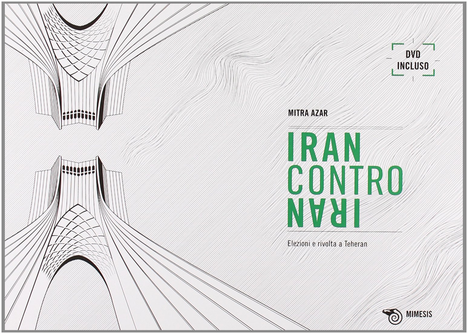 Iran contro Iran. Elezioni e rivolta a Teheran. Dvd incluso