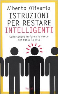 Istruzioni per restare intelligenti. Come tenere in forma la mente …