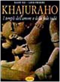 Khajurao. I templi dell\'amore e della fede indù. Ediz. illustrata