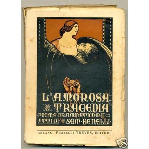 L'AMOROSA TRAGEDIA Sem Benelli 1925 f.lli treves