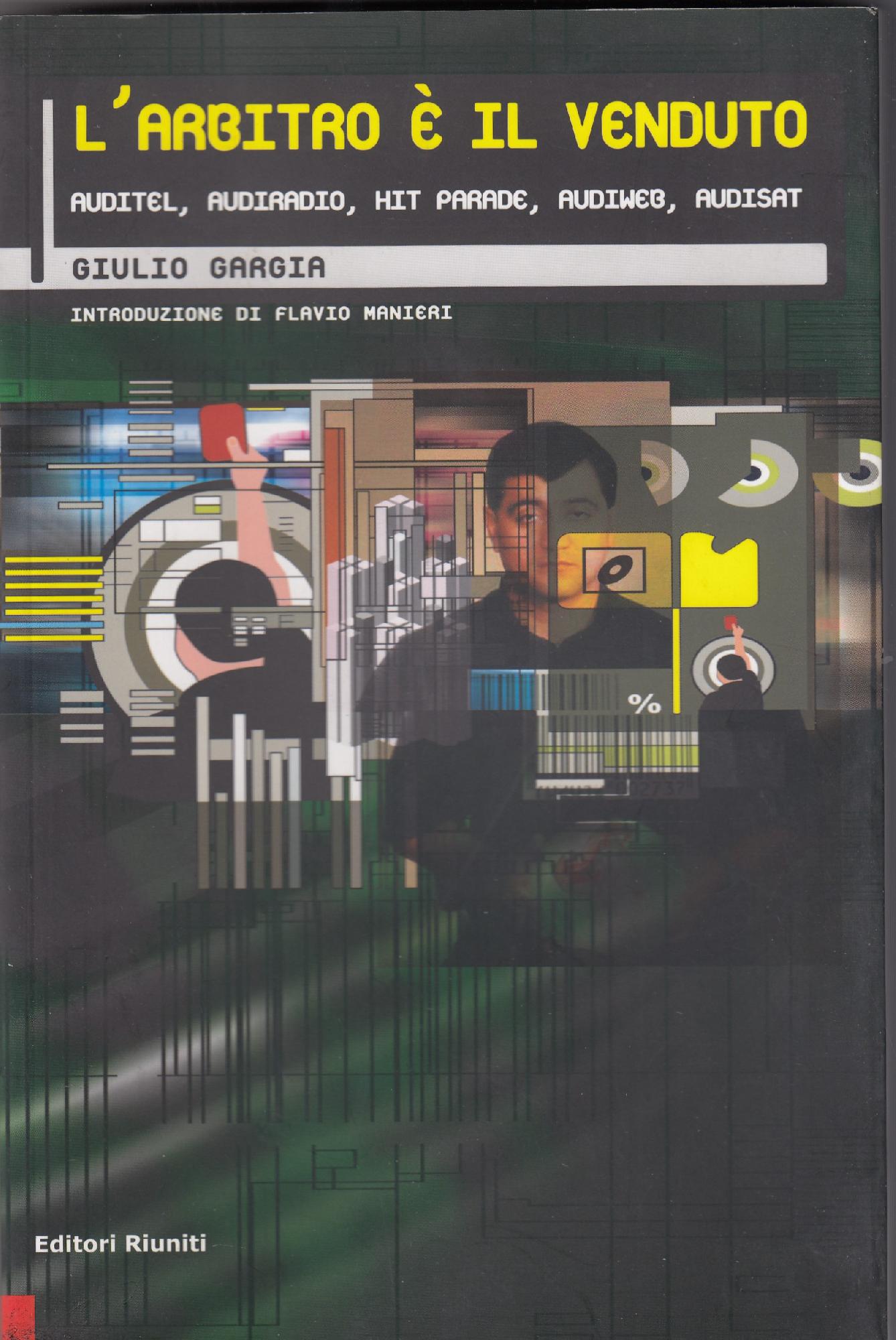 L' arbitro e il venduto : auditel, audiradio, hit parade, …