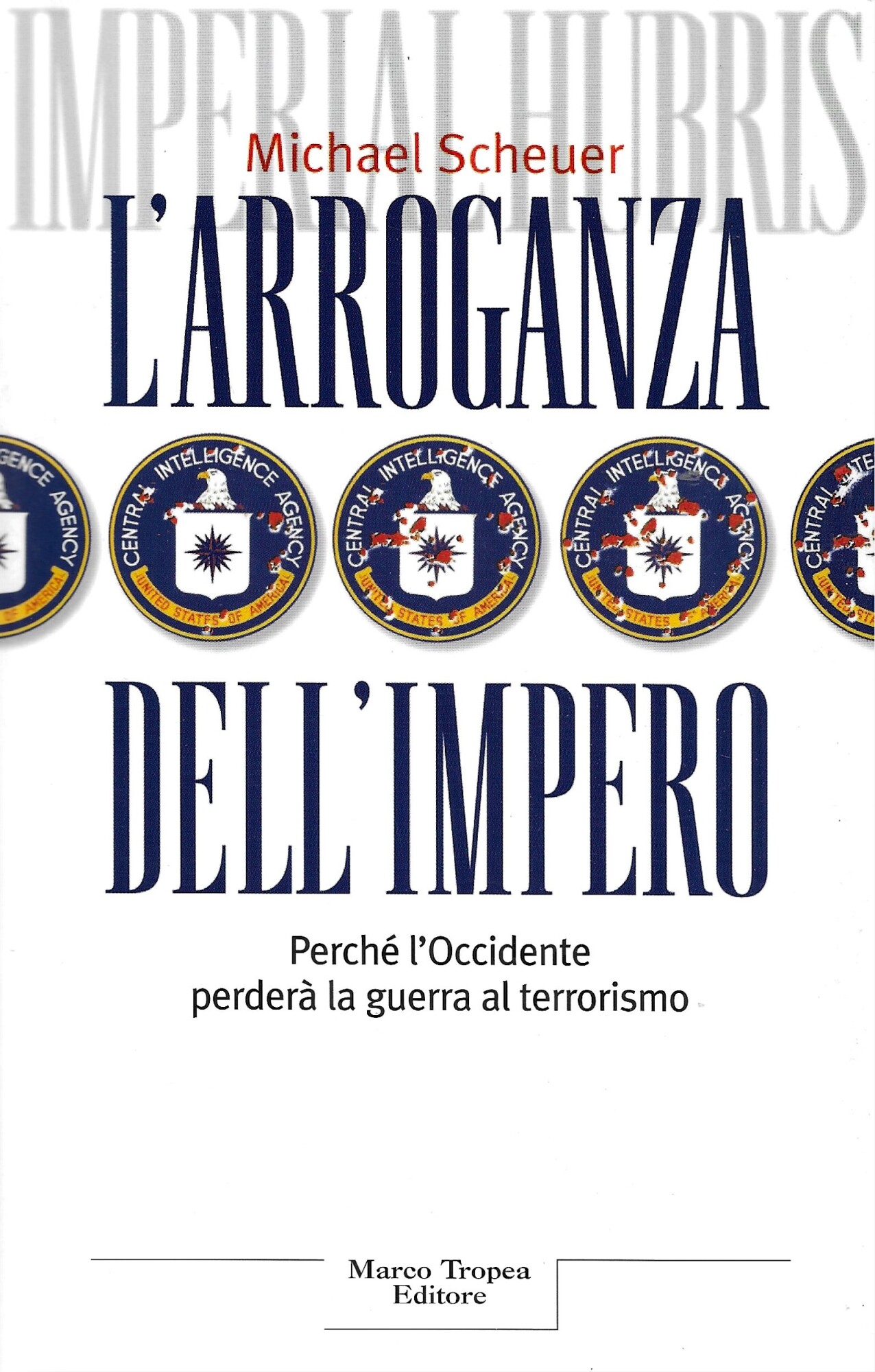 L'arroganza dell'impero. Perché l'Occidente perderà la guerra al terrorismo