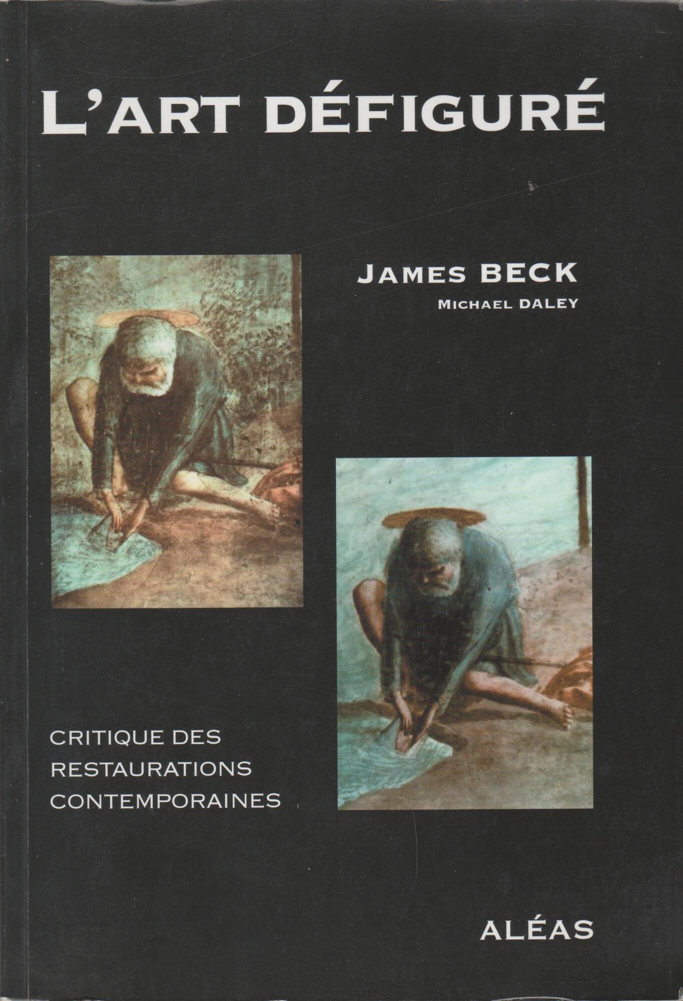 L'art défiguré: Critique des restaurations contemporaines