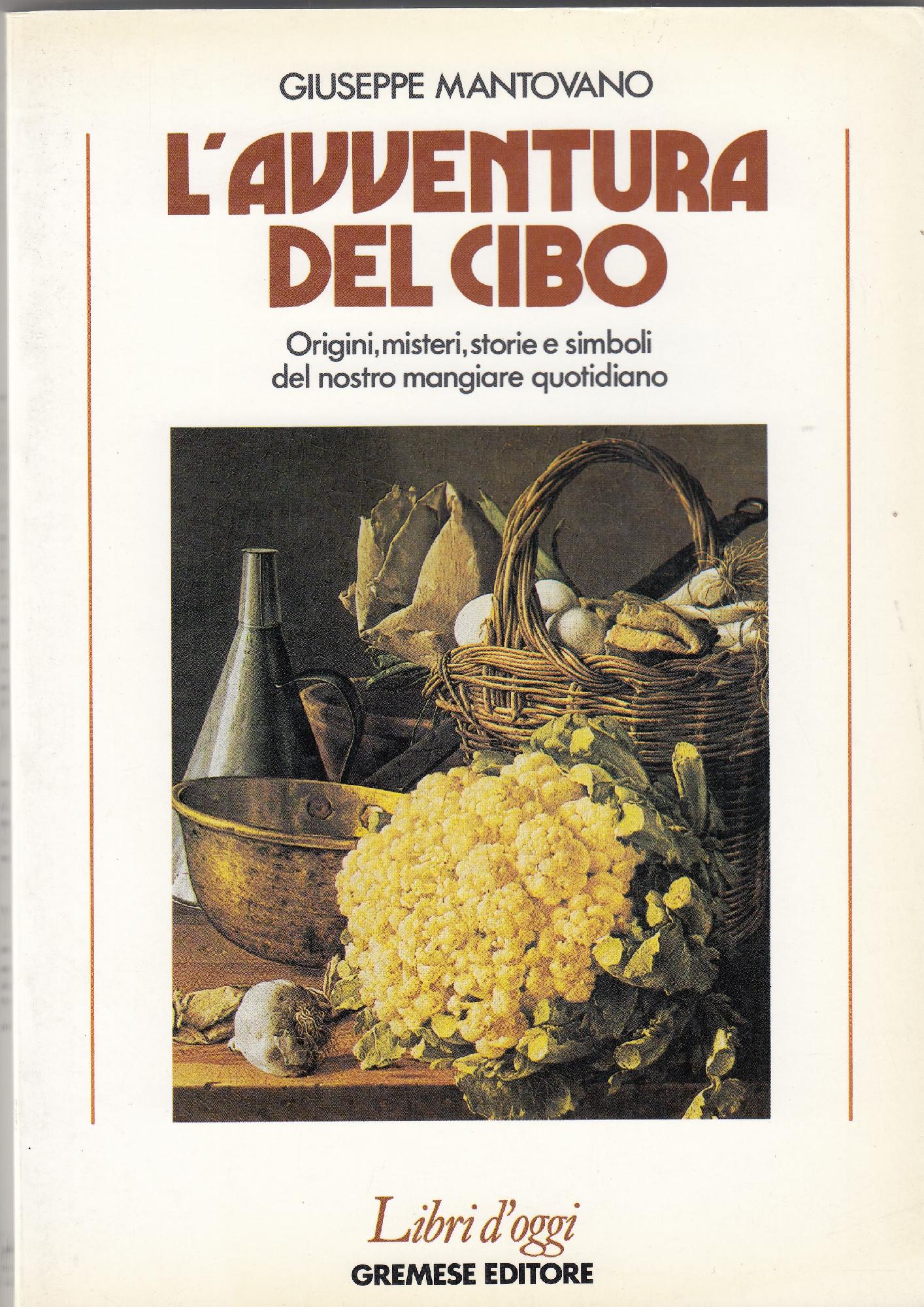 L' avventura del cibo : origini, misteri, storie, simbologie del …