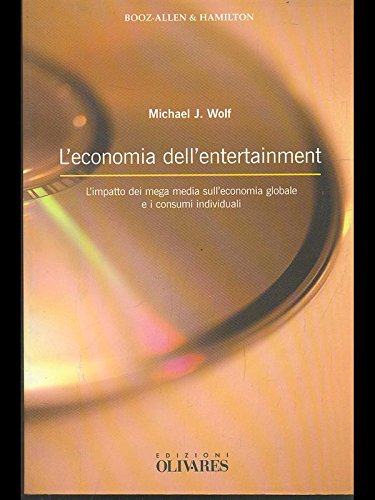 L'economia dell'entertainment. L'impatto dei mega media sull'economia globale e i …