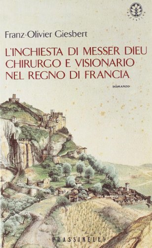 L'inchiesta di messer Dieu chirurgo e visionario nel Regno di …