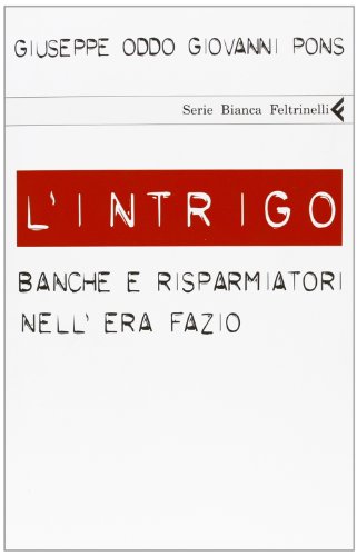 L'intrigo. Banche e risparmiatori nell'era Fazio