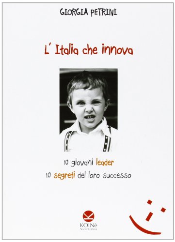 L'Italia che innova. 10 giovani leader 10 segreti del loro …