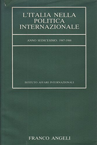 L'Italia nella politica internazionale. Anno 16^ : 1987-1988