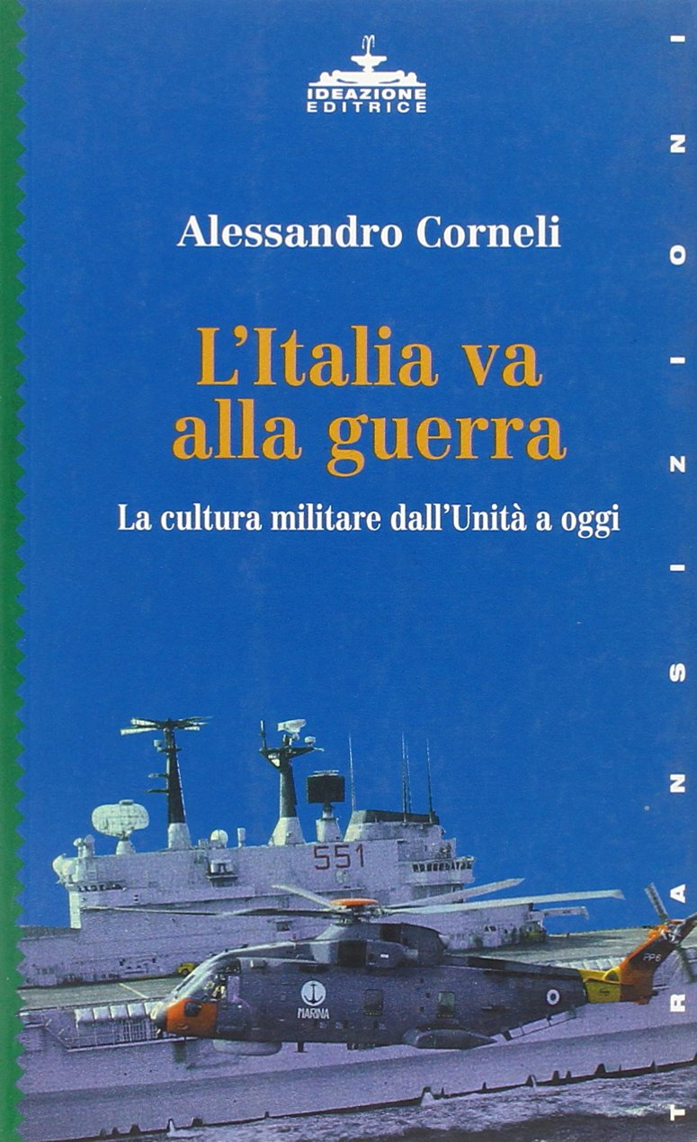 L'Italia va alla guerra. La cultura militare dall'unità a oggi