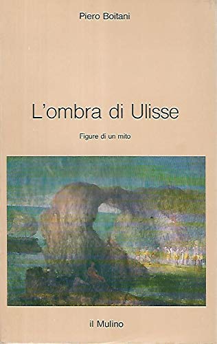 L'ombra di Ulisse. Figure di un mito