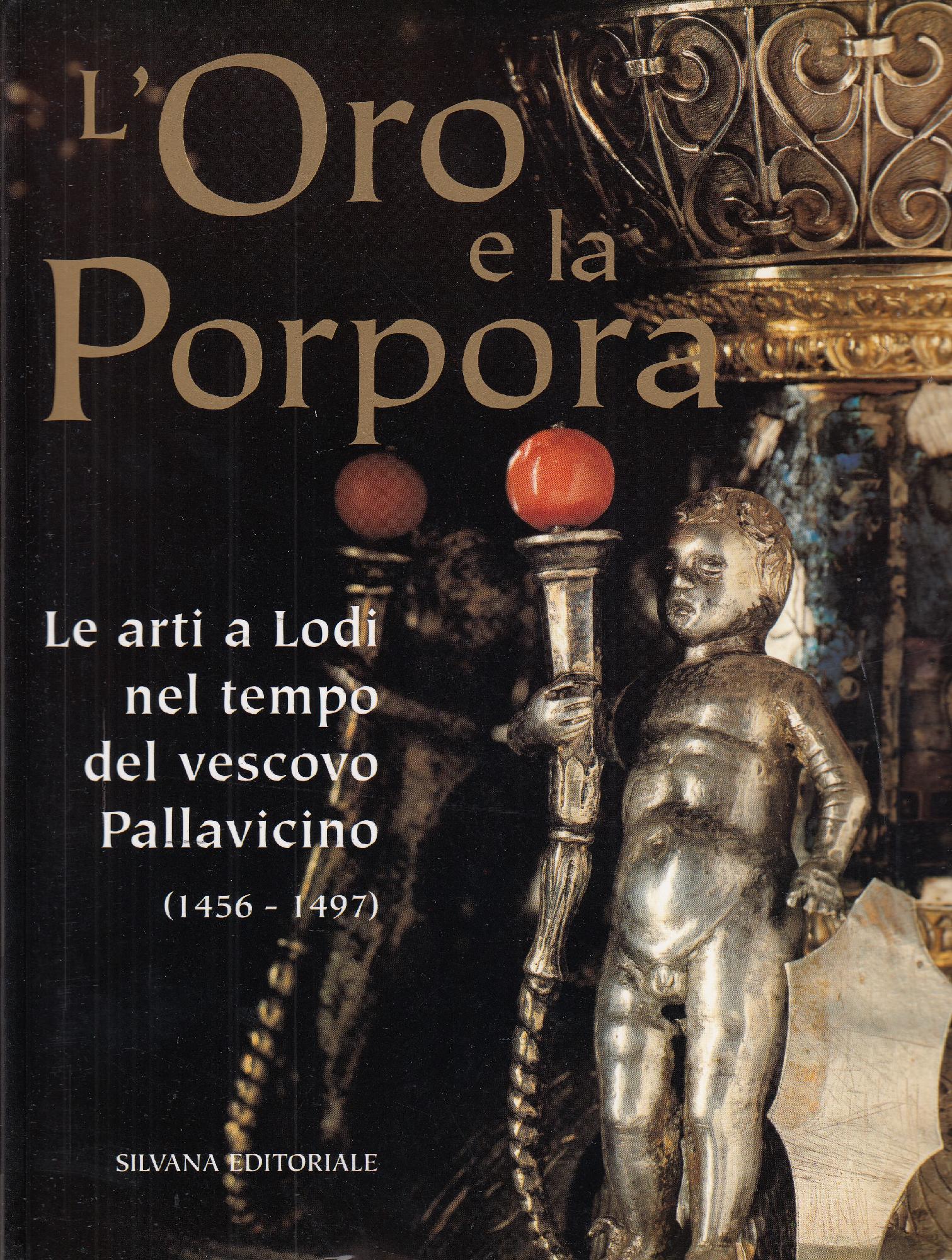 L'oro e la porpora. Le arti a Lodi nel tempo …
