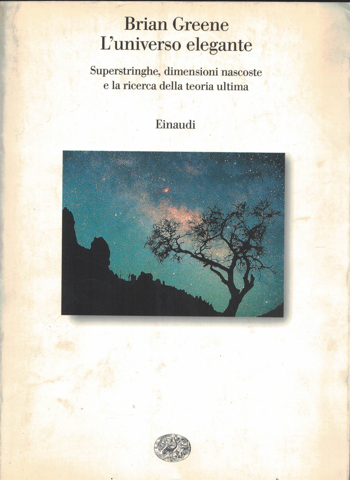 L'universo elegante. Superstringhe, dimensioni nascoste e la ricerca della teoria …