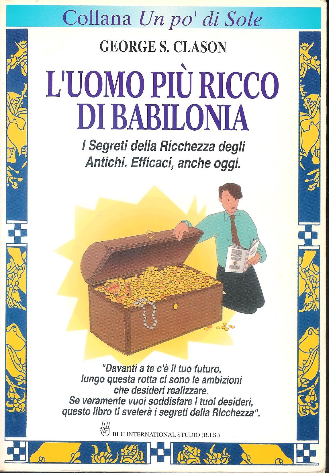L 'uomo più ricco di Babilonia. I segreti della ricchezza …