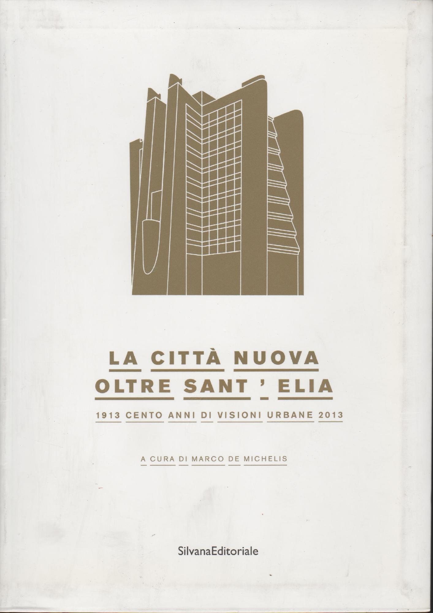 La città nuova oltre Sant'Elia: 1913 cento anni di visioni …