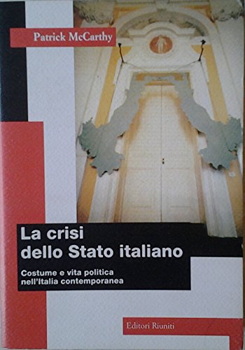 La crisi dello Stato italiano. Costume e vita politica nell'Italia …