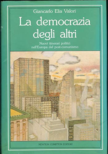 La Democrazia Degli Altri. Nuovi itinerari politici nell'europa del post-comunismo.