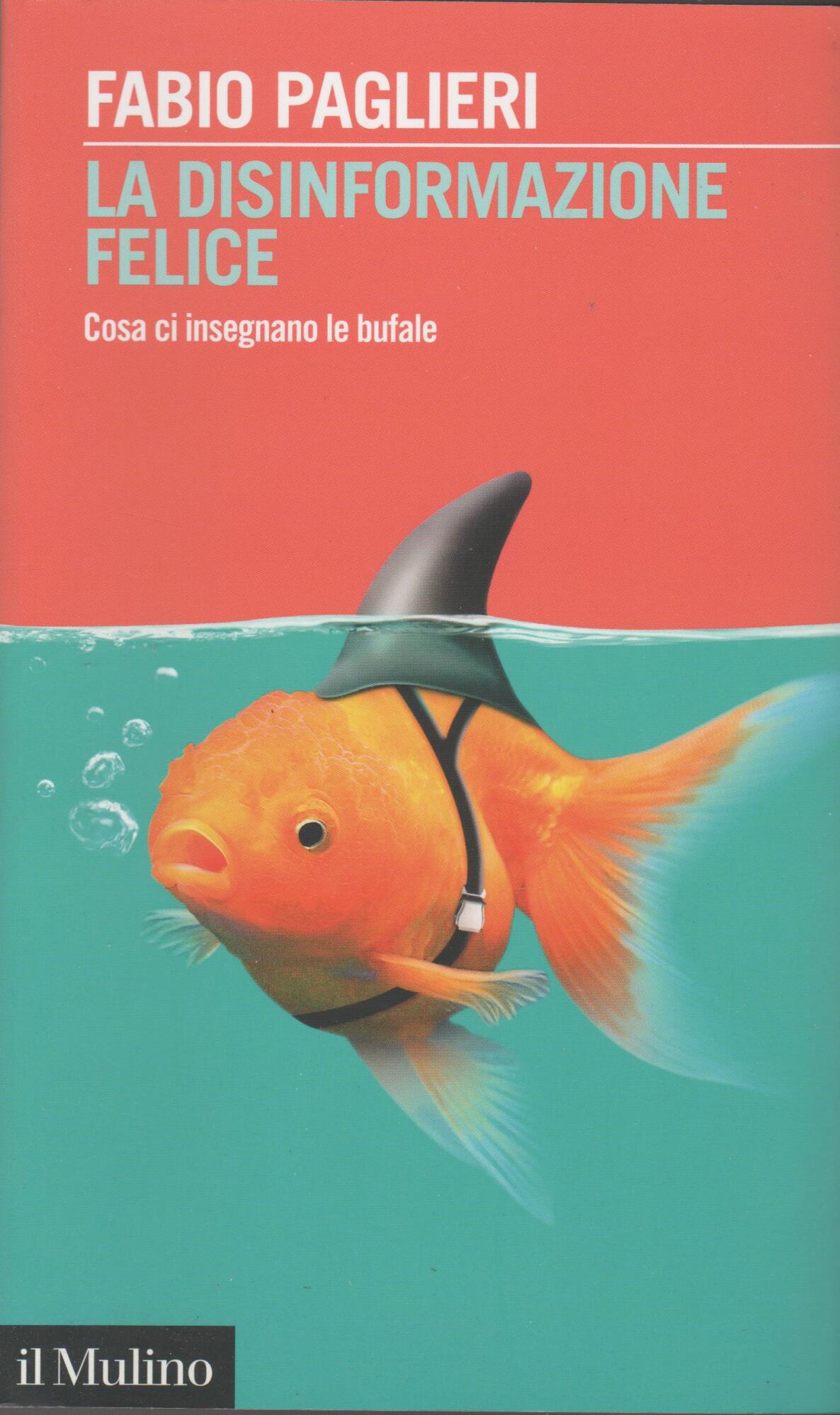 La disinformazione felice. Cosa ci insegnano le bufale