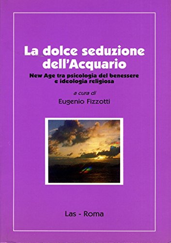 La dolce seduzione dell'acquario. New Age tra psicologia del benessere …