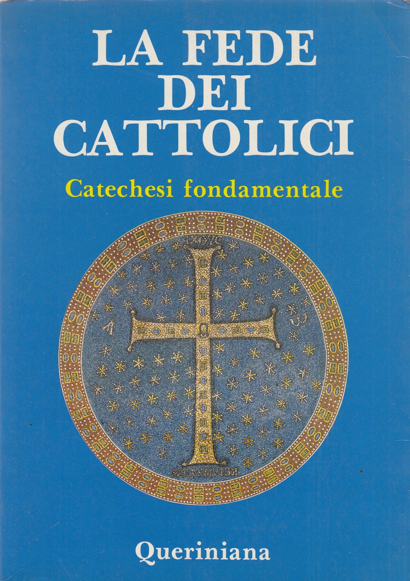 La fede dei cattolici. Catechesi fondamentale.