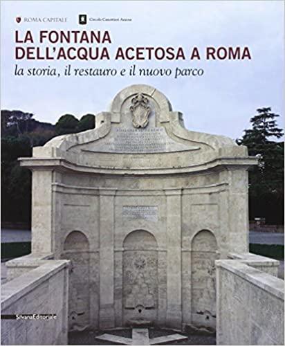 La fontana dell'Acqua Acetosa a Roma : la storia, il …