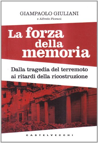 La forza della memoria. Dalla tragedia del terremoto ai ritardi …