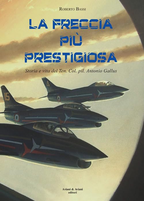 La Freccia più prestigiosa. Storia e vita del Ten. Col. …