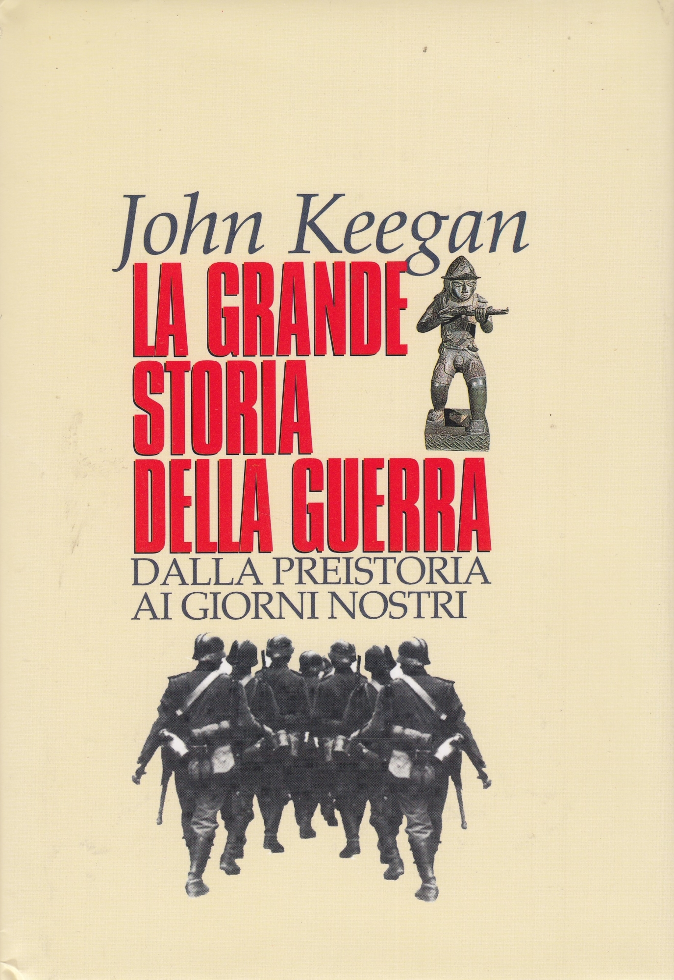 La grande storia della guerra dalla preistoria ai giorni nostri