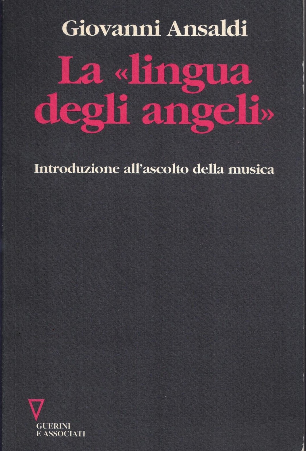 La lingua degli angeli. Introduzione all'ascolto della musica