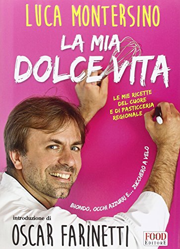 La mia dolce vita. Le mie ricette del cuore e …
