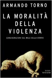 La moralità della violenza. Considerazioni sul male della storia
